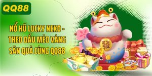 Nổ Hũ Lucky Neko, Theo Dấu Mèo Vàng Săn Quà Cùng QQ88